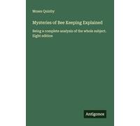 Mysteries of Bee Keeping Explained: Being a complete analysis of the whole subject. Eight edition