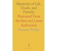 Mysteries of Life, Death, and Futurity: Illustrated From the Best and Latest Authorities