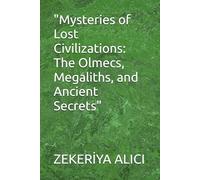 "Mysteries of Lost Civilizations: The Olmecs, Megaliths, and Ancient Secrets"