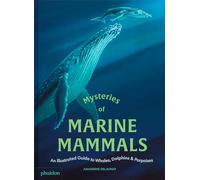 Mysteries of Marine Mammals: An Illustrated Guide to Whales, Dolphins, and Porpoises
