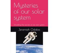 Mysteries of our solar system: Unveiling the secrets of our star system