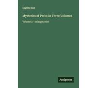 Mysteries of Paris; In Three Volumes: Volume 2 - in large print