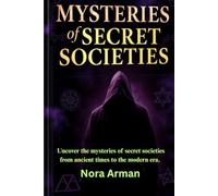 Mysteries of Secret Societies: Uncover the mysteries of secret societies from ancient times to the modern era.