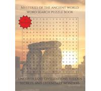 Mysteries of the Ancient World Word Search Puzzle Book: Uncover lost civilizations, hidden secrets, and legendary wonders | 110 Pages | 55 Puzzles (Travel & Discovery)