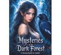 Mysteries of the Dark Forest: Fantasy Coloring Book for Adults with 50 Intricate Illustrations Featuring Fairies, Dragons, Witches, Elves, Magical Creatures & Enchanted Woodland Scenes