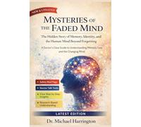 MYSTERIES OF THE FADED MIND: The Hidden Story of Memory, Identity, and the Human Mind Beyond Forgetting