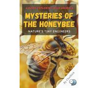 Mysteries of the Honeybee: Nature's Tiny Engineers: Explore the fascinating world of honeybees-from hive architecture to their vital role in nature's ... Creatures: Exploring Earth's Diverse Species)