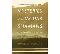 Mysteries of the Jaguar Shamans of the Northwest Amazon
