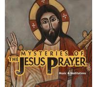 Mysteries of the Jesus Prayer: Music & Meditations