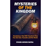 MYSTERIES OF THE KINGDOM: Revelations That Will Transform How You See God, Yourself, and the World