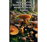 Mysteries of the Mycelium: Exploring the Wonders of the Fungi Kingdom