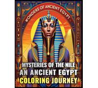 Mysteries of the Nile: An Ancient Egypt Coloring Journey: 85 Intricate Illustrations and Stories Bringing Ancient Egypt to Life