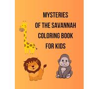 Mysteries of the Savannah Coloring Book for Kids: A Fun Coloring Book for Kids • African Animals, Birds, Reptiles & More