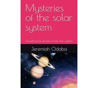 Mysteries of the solar system: Unveiling the secrets of our star system