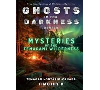 Mysteries Of The Temagami Wilderness (Ghosts In The Darkness)