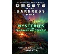 Mysteries Of The Temagami Wilderness (Ghosts In The Darkness)
