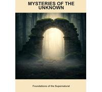 Mysteries Of The Unknown: Foundations Of The Supernatural
