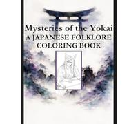Mysteries of the Yokai: A Japanese Folklore Coloring Book (The Yokai Folklore Coloring Series)