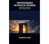 Mysteries Science Avoids: Memories That Were Never Meant to Exist