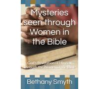Mysteries seen through Women in the Bible: God's Revelation of Himself Through the Women of the Bible