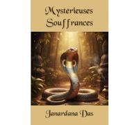 Mystérieuses Souffrances: Comprendre l’origine de nos peines pour retrouver une joie durable