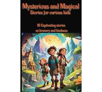 Mysterious and Magical stories for curious kids: 16 captivating stories on bravery and kindness