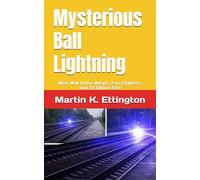 Mysterious Ball Lightning: Also Will O the Wisps, Foo Fighters, and St Elmos Fire