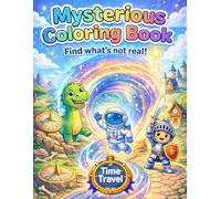 Mysterious Coloring Book: Find what's not real! Time Travel edition. Book For Kids Ages 4-9