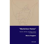 "Mysterious Flames": Fascism, Identity, and Mass Culture in Umberto Eco: 47 (Italian Modernities)
