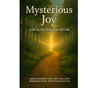 Mysterious Joy: Life In The Kingdom Of God