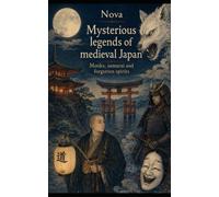 Mysterious legends of Medieval Japan: Monks, samurai and forgotten spirits (Contes et légendes du monde)