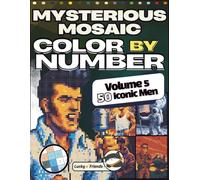 Mysterious Mosaic, Color by Number, Volume 5: 50 Iconic Men: A Hidden Pixel Art of Famous Men for Teens and Adults