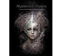 Mysterious Objects: Otherworldly Images, Artifacts and Ideas to Color (AIAA Creative Press Pre-Shaded Coloring Series)