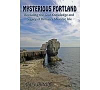 Mysterious Portland: Revealing the Lost Knowledge and Legacy of Britain's Masonic Isle