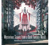 Mysterious Scenes from a Dark Fantasy World:: Background Illustrations and Scenes by Up-and-coming Creators