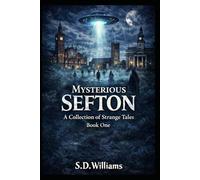 Mysterious Sefton: A Collection Of Strange Tales: Book One