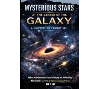 MYSTERIOUS STARS AT THE CENTER OF THE GALAXY A Universe We Cannot See
