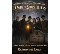 MYSTERIOUS TALES OF THE TIME-TRAVELING LEAGUE OF STORYTELLERS: DEATH OF THE RAVEN