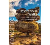 Mysterious Walks Yorkshire Dales: Walks to weird and wonderful places in the Yorkshire Dales (Top 10 Walks)