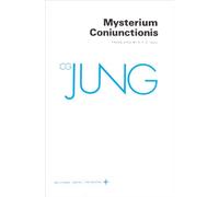 Mysterium Coniunctionis: An Inquiry into the Separation and Synthesis of Psychic Opposites in Alchemy (Bollingen Series)