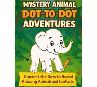 Mystery Animal Dot to Dot Adventures: Connect the Dots to Reveal Cool Creatures and Discover Fascinating Fun Facts, Educational Puzzle Workbook for Ages 6-9