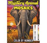 Mystery Animal Mosaics Color by Number: Easy and Fun Mystery Reveal Animal Coloring Book for Stress Relief and Relaxation