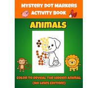 Mystery Animals Dot Markers Activity Book (No Lines Edition!): Color to Reveal the Hidden Animal! No-Line Art for Toddlers and Kids Ages 2-5: Fun ... Mystery Dot Marker Surprise Collection)