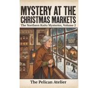 Mystery at the Christmas Markets: A Northern Knits Cozy Mystery - Volume 2 (THE NORTHERN KNITS MYSTERIES)