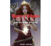 Mystery Babylon Unveiled: Lucifer the Queen of Heaven