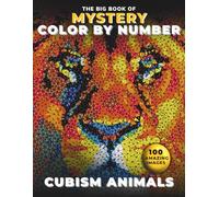 MYSTERY COLOR BY NUMBER: The Big Book of Cubism Animals: 100 Unique Geometric Portraits to Reveal, Color, and Relax (Adult Coloring Book for Stress Relief)