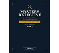 Mystery Detective: Logic Puzzles for Kids Ages 8-12: 50 Crime-Solving Brain Teasers to Crack Like a Real Detective | Whodunits, Heists & Secret Codes ... & Solutions (The Junior Detective Academy)