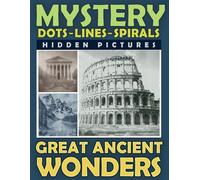 Mystery Dots Lines Spirals Hidden Pictures Great Ancient Wonders: Create the Stunning Beauty of Ancient Cultures with this One-Color Coloring Book for Relaxation (Spiroglyphics Dots Lines Spirals)