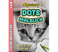 MYSTERY DOTS MALBUCH - Feline Begleiter: Anti-Stress-Ausmalbuch für Erwachsene mit monochromen Punkten - 40 Katzenporträts zum Enthüllen, Entspannen, ... (Monochrome Mystery Dots - Ausmalreihe)