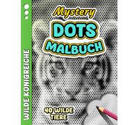 MYSTERY DOTS MALBUCH - Wilde Königreiche: Anti-Stress-Ausmalbuch für Erwachsene mit monochromen Punkten - 40 Porträts wilder Tiere zum Enthüllen, Entspannen, Stress abbauen und die Kreativität fördern